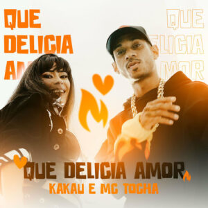 Que delicia amor - Kakau e Mc Tocha